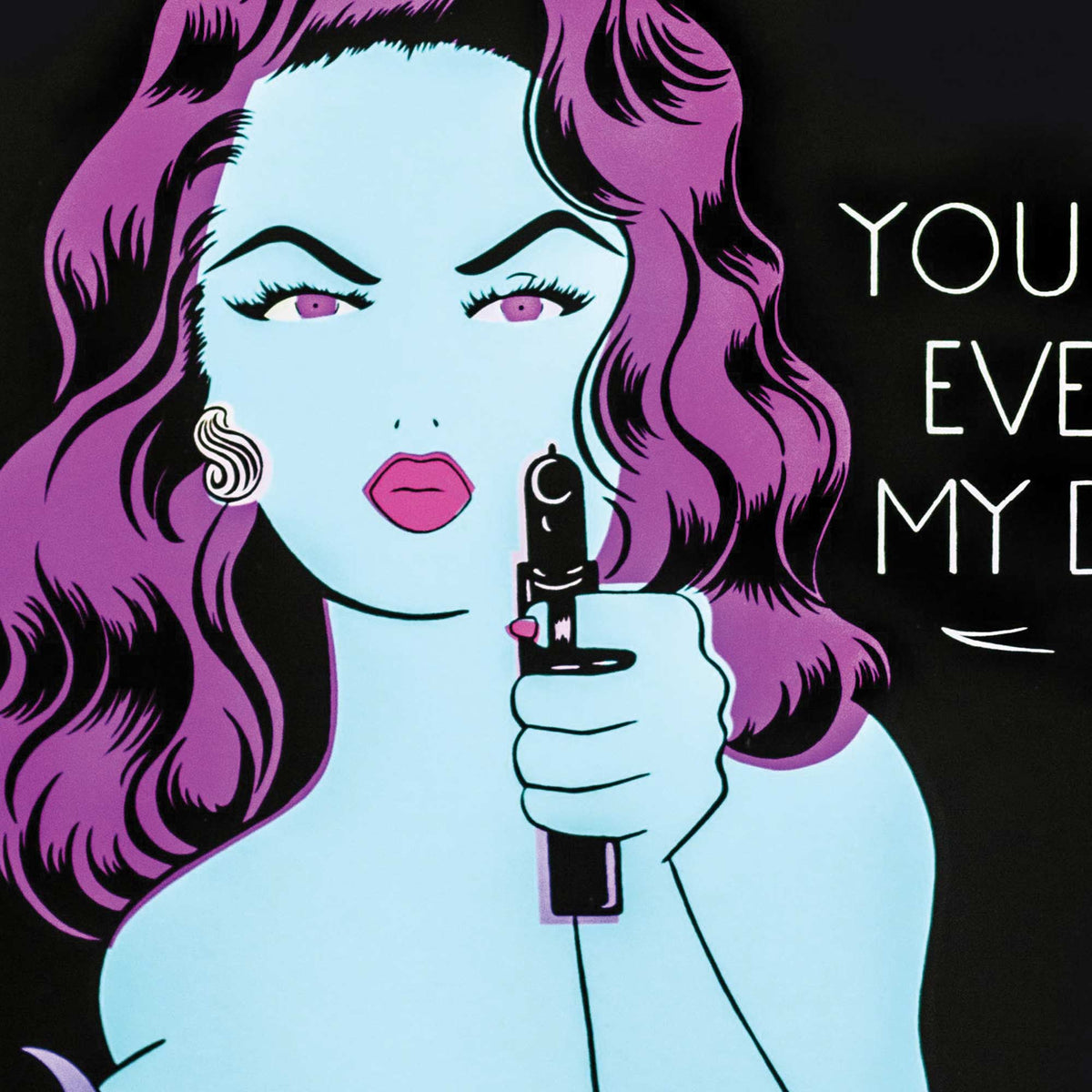 you haven't seen my bad side yet - artist proof